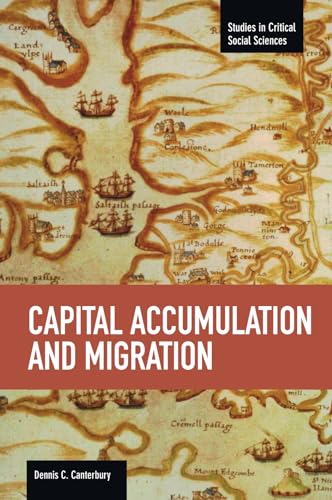 Capital Accumulation and Migration: Studies in Critical Social Sciences, Volume 46 von Haymarket Books
