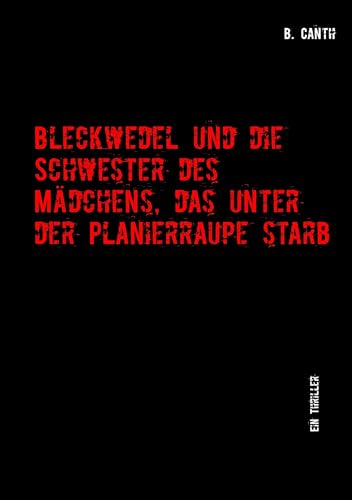 Bleckwedel und die Schwester des Mädchens, das unter der Planierraupe starb: Ein Thriller von Miles-Verlag