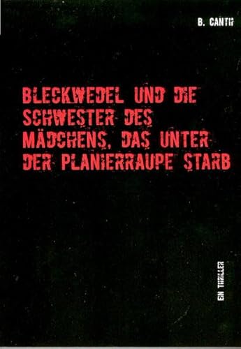 Bleckwedel und die Schwester des Mädchens, das unter der Planierraupe starb: Ein Thriller