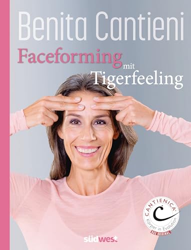Faceforming mit Tigerfeeling für sie und ihn: Sanfte Gesichtsgymnastik für strahlendes Aussehen Faceforming mit Tigerfeeling für sie und ihn: Sanfte Gesichtsgymnastik für strahlendes Aussehen von Südwest Verlag
