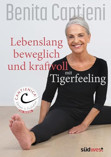 Lebenslang beweglich und kraftvoll mit Tigerfeeling: CANTIENICA ® Körper in Evolution - Das Original von Südwest Verlag