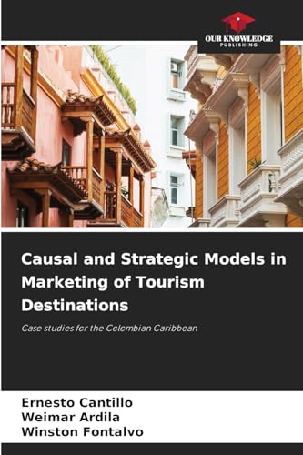 Causal and Strategic Models in Marketing of Tourism Destinations: Case studies for the Colombian Caribbean von Our Knowledge Publishing