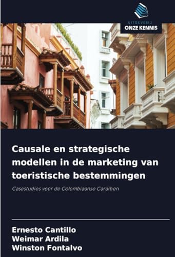 Causale en strategische modellen in de marketing van toeristische bestemmingen: Casestudies voor de Colombiaanse Caraïben von Uitgeverij Onze Kennis