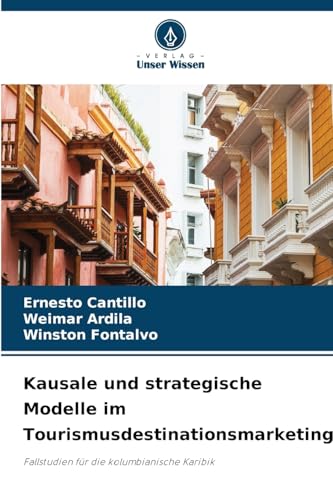 Kausale und strategische Modelle im Tourismusdestinationsmarketing: Fallstudien für die kolumbianische Karibik von Verlag Unser Wissen