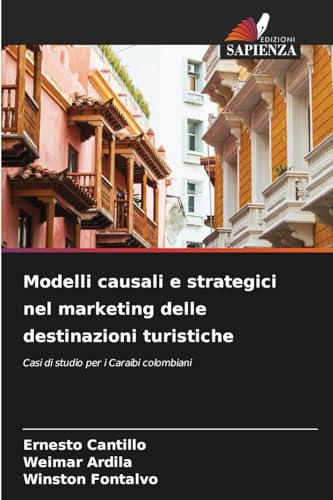 Modelli causali e strategici nel marketing delle destinazioni turistiche: Casi di studio per i Caraibi colombiani von Edizioni Sapienza