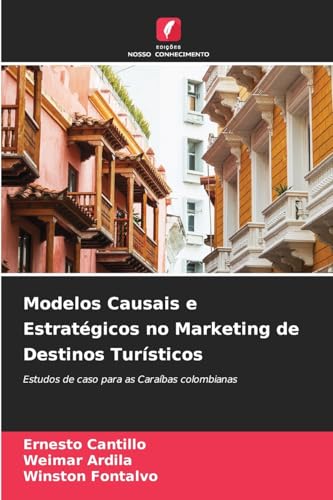 Modelos Causais e Estratégicos no Marketing de Destinos Turísticos: Estudos de caso para as Caraíbas colombianas von Edições Nosso Conhecimento