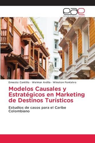 Modelos Causales y Estratégicos en Marketing de Destinos Turísticos: Estudios de casos para el Caribe Colombiano von Editorial Académica Española