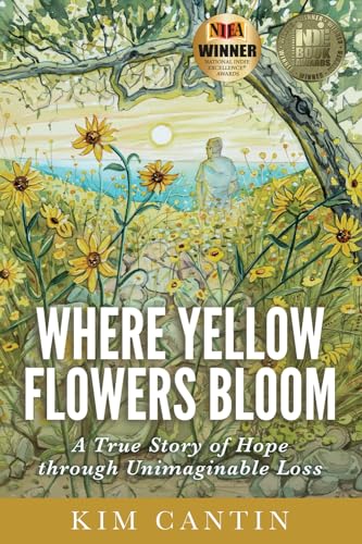 Where Yellow Flowers Bloom: A True Story of Hope through Unimaginable Loss von Precocity Press
