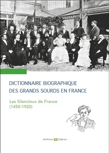 Dictionnaire biographique des grands sourds en France: Les Silencieux de France (1450-1920). Préface de Bernard Truffaut von ARCHIVES CULT