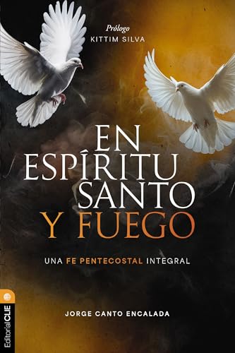En Espíritu Santo y fuego: Una fe pentecostal integral En Espíritu Santo y fuego: Una fe pentecostal integral von Editorial CLIE
