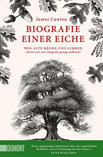 Biografie einer Eiche: Was alte Bäume uns lehren (wenn wir nur langsam genug zuhören) von DuMont Buchverlag GmbH