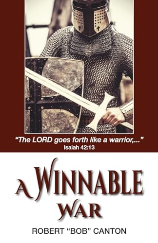 A Winnable War: The Lord Goes Forth Like a Warrior, ... Isaiah 42:13