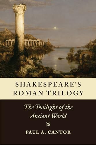 Shakespeare's Roman Trilogy: The Twilight of the Ancient World von University of Chicago Press