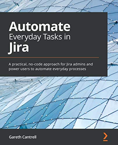 Automate Everyday Tasks in Jira: A practical, no-code approach for Jira admins and power users to automate everyday processes Automate Everyday Tasks in Jira: A practical, no-code approach for Jira admins and power users to automate everyday processes von Packt Publishing