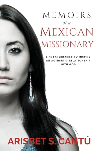 Memoirs of a Mexican Missionary: Life Experiences to Inspire an Authentic Relationship with God von Bookbaby