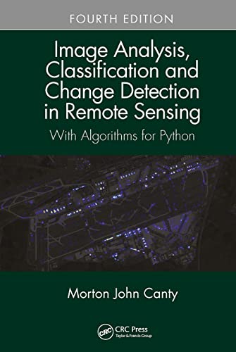Image Analysis, Classification and Change Detection in Remote Sensing: With Algorithms for Python