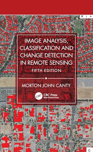 Image Analysis, Classification and Change Detection in Remote Sensing: With Algorithms for Python von CRC Press