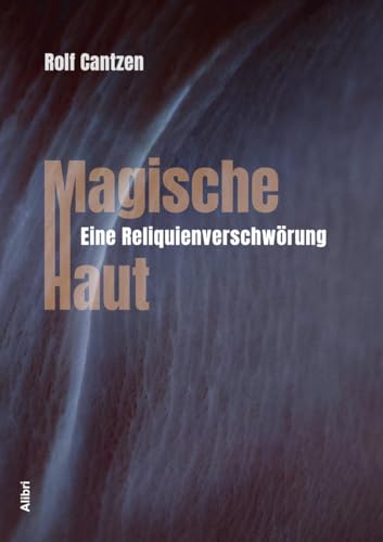 Magische Haut: Eine Reliquienverschwörung von Alibri Verlag