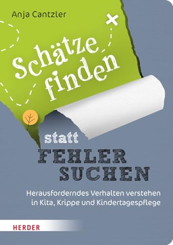 Schätze finden statt Fehler suchen: Herausforderndes Verhalten verstehen in Kita, Krippe und Kindertagespflege von Herder Verlag GmbH