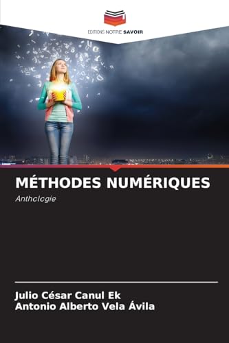 MÉTHODES NUMÉRIQUES: Anthologie.DE von Editions Notre Savoir