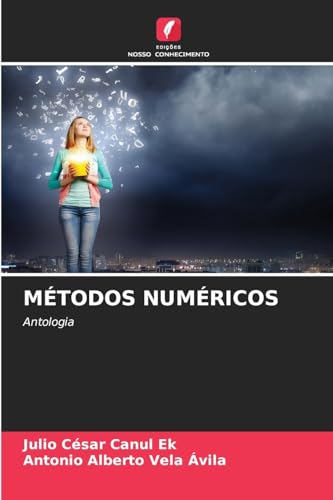 MÉTODOS NUMÉRICOS: Antologia von Edições Nosso Conhecimento