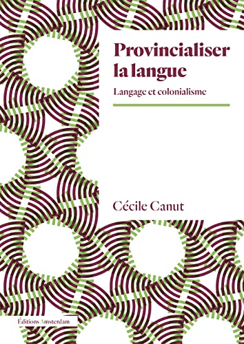 Provincialiser la langue: Langage et colonialisme von AMSTERDAM