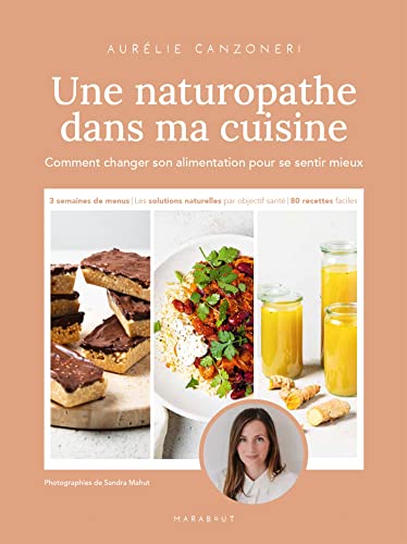 Une naturopathe dans ma cuisine: Comment changer son alimentation pour se sentir mieux