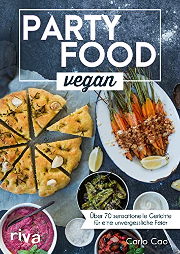 Partyfood vegan: Über 70 sensationelle Gerichte für eine unvergessliche Feier. Einfache vegane Partyrezepte für deine Gäste. Fingerfood, Snacks, Last-minute, Buffet. von RIVA