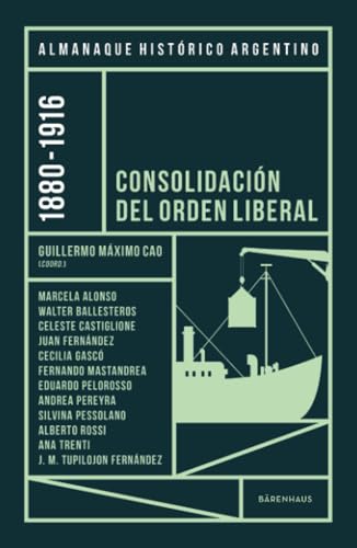 Almanaque Histórico Argentino 1880-1916: Consolidación del orden liberal