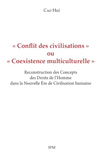 « Conflit des civilisations » ou « Coexistence multiculturelle »: Reconstruction des Concepts des Droits de l’Homme dans la Nouvelle Ère de ... dans la Nouvelle Ère de Civilisation humaine von SPM