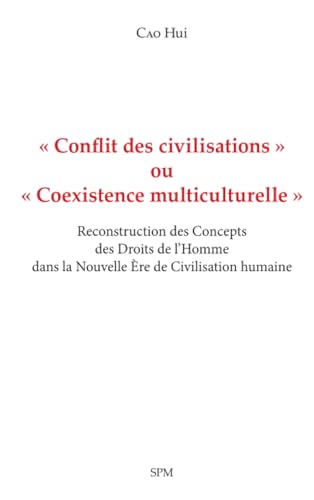 « Conflit des civilisations » ou « Coexistence multiculturelle »: Reconstruction des Concepts des Droits de l’Homme dans la Nouvelle Ère de Civilisation humaine von SPM