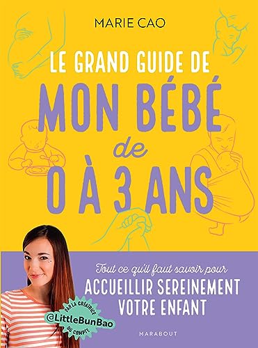 Le grand guide de mon bébé de 0 à 3 ans: Tout ce qu'il faut savoir pour accueillir sereinement votre enfant von MARABOUT