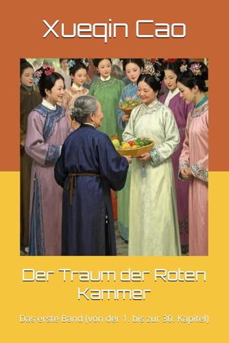 Der Traum der Roten Kammer: Das erste Band (von der 1. bis zur 30. Kapitel) von Independently published