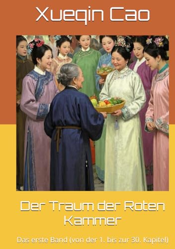 Der Traum der Roten Kammer: Das erste Band (von der 1. bis zur 30. Kapitel) von Independently published