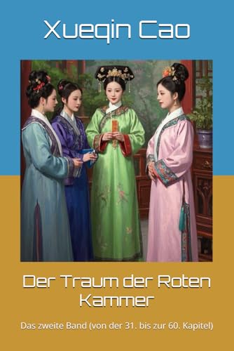 Der Traum der Roten Kammer: Das zweite Band (von der 31. bis zur 60. Kapitel) von Independently published