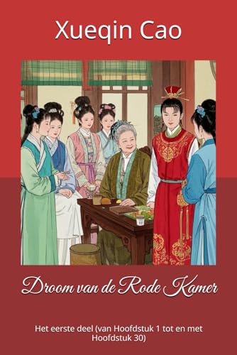 Droom van de Rode Kamer: Het eerste deel (van Hoofdstuk 1 tot en met Hoofdstuk 30) von Independently published