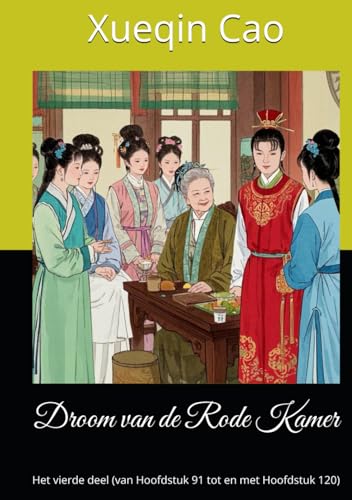 Droom van de Rode Kamer: Het vierde deel (van Hoofdstuk 91 tot en met Hoofdstuk 120) von Independently published