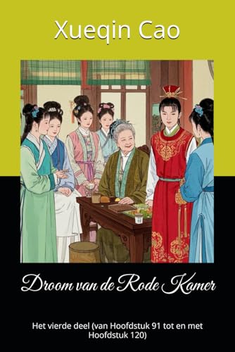 Droom van de Rode Kamer: Het vierde deel (van Hoofdstuk 91 tot en met Hoofdstuk 120) von Independently published