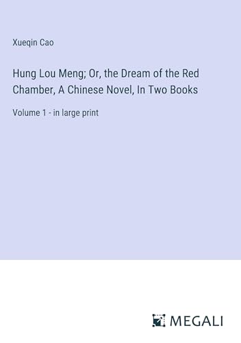Hung Lou Meng; Or, the Dream of the Red Chamber, A Chinese Novel, In Two Books: Volume 1 - in large print von Megali Verlag