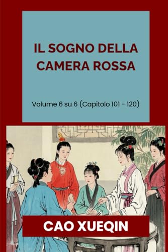 Il sogno della camera rossa: Volume 6 su 6 (Capitolo 101 - 120) von Independently published