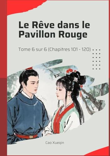 Le Rêve dans le Pavillon Rouge: Tome 6 sur 6 (Chapitres 101 - 120) von Independently published
