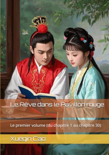 Le Rêve dans le Pavillon rouge: Le premier volume (du chapitre 1 au chapitre 30) von Independently published