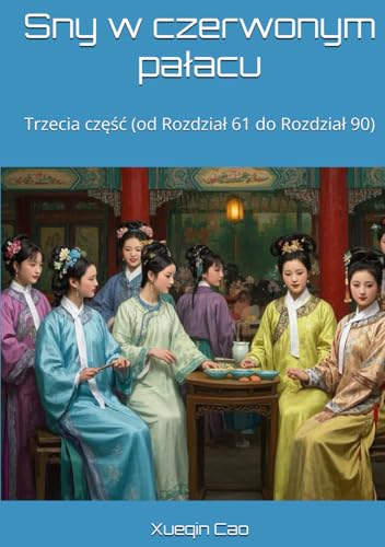 Sny w czerwonym pałacu: Trzecia część (od Rozdział 61 do Rozdział 90) von Independently published
