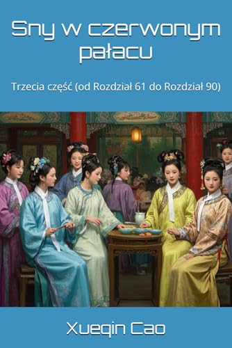 Sny w czerwonym pałacu: Trzecia część (od Rozdział 61 do Rozdział 90) von Independently published