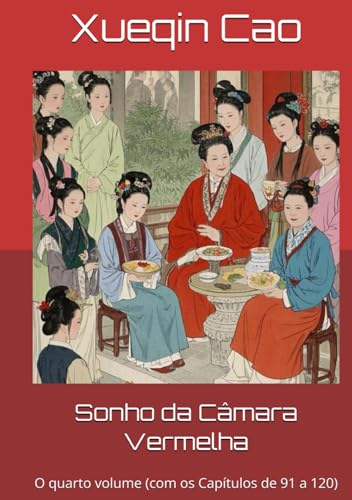Sonho da Câmara Vermelha: O quarto volume (com os Capítulos de 91 a 120) von Independently published