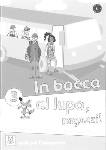 In bocca al lupo, ragazzi! 3: corso di italiano per la scuola secondaria di primo grado (11-14 anni) / guida per l’insegnante – Lehrerhandbuch