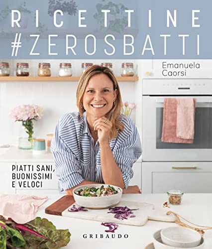 Ricettine #zerosbatti. Piatti sani, buonissimi e veloci (Sapori e fantasia) von Gribaudo