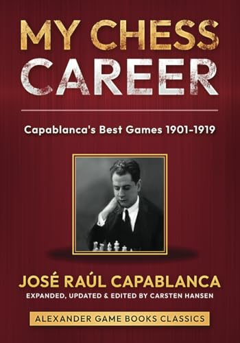 My Chess Career: Capablanca’s Best Games from 1901-1919 von Independently published