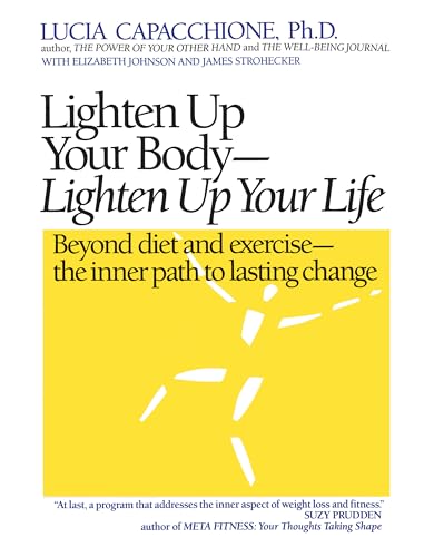 Lighten Up Your Body, Lighten Up Your Life: Beyond Diet and Exercise--The Inner Path to Lasting Change