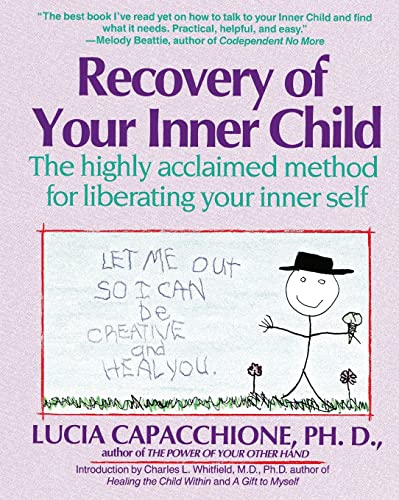 Recovery of Your Inner Child: The Highly Acclaimed Method for Liberating Your Inner Self Recovery of Your Inner Child: The Highly Acclaimed Method for Liberating Your Inner Self